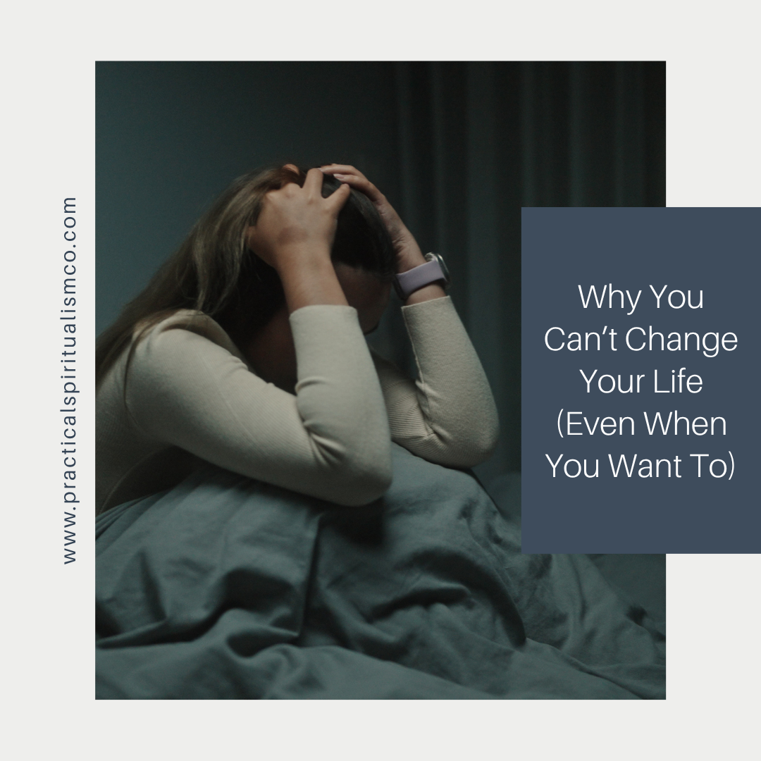 Why You Can’t Change Your Life (Even When You Want To)