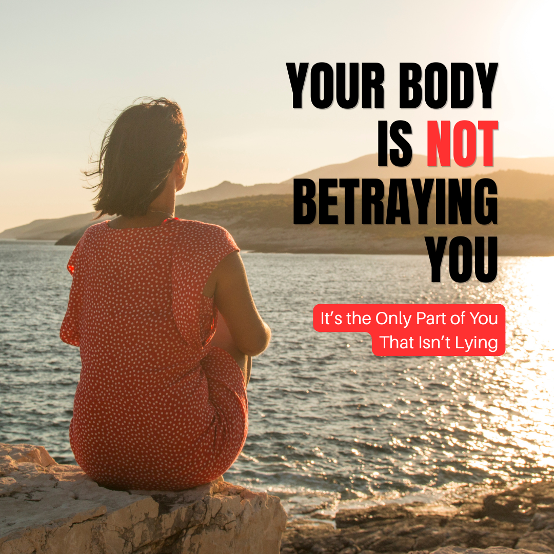 Your Body Is Not Betraying You