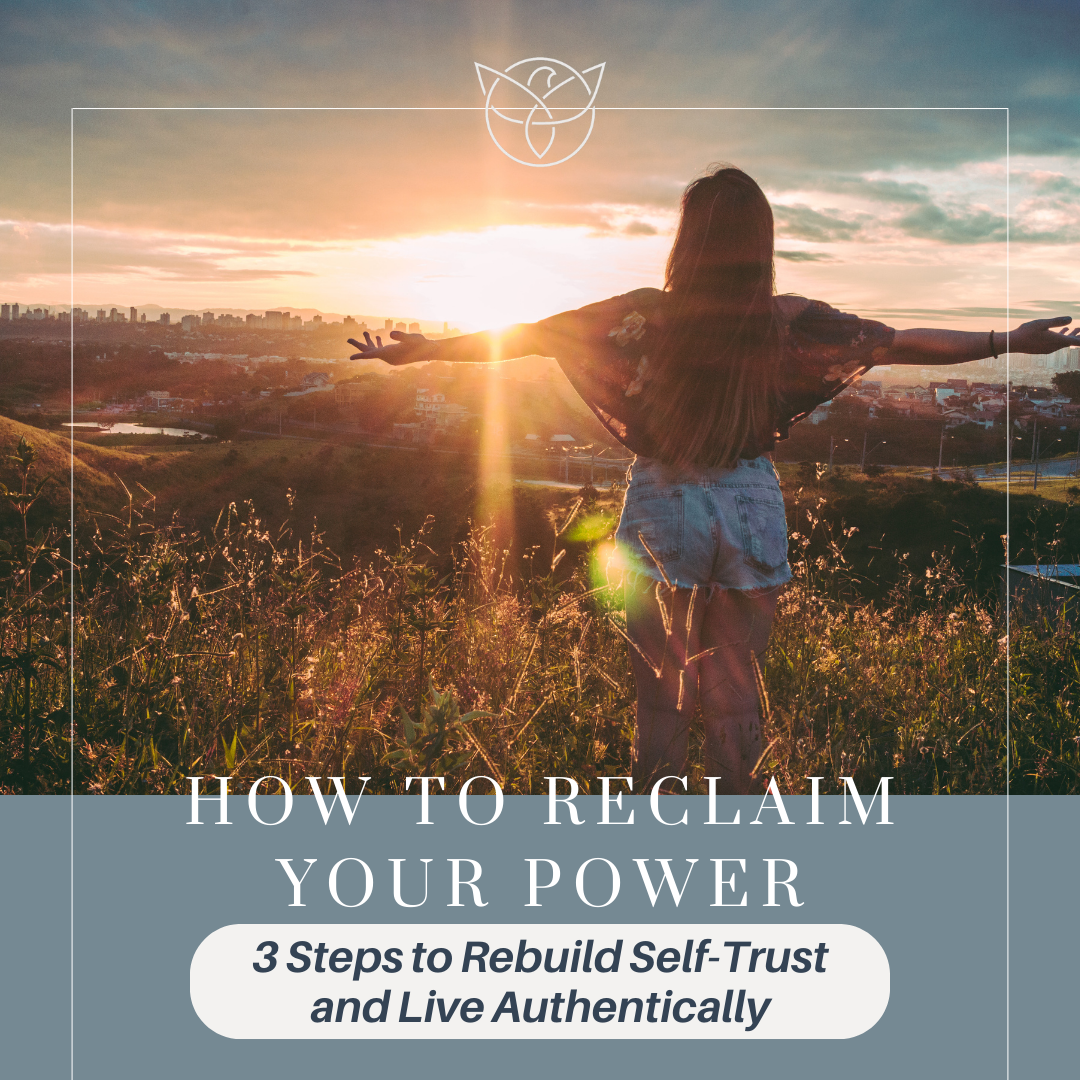 How to Reclaim Your Power: 3 Steps to Rebuild Self-Trust and Live ...