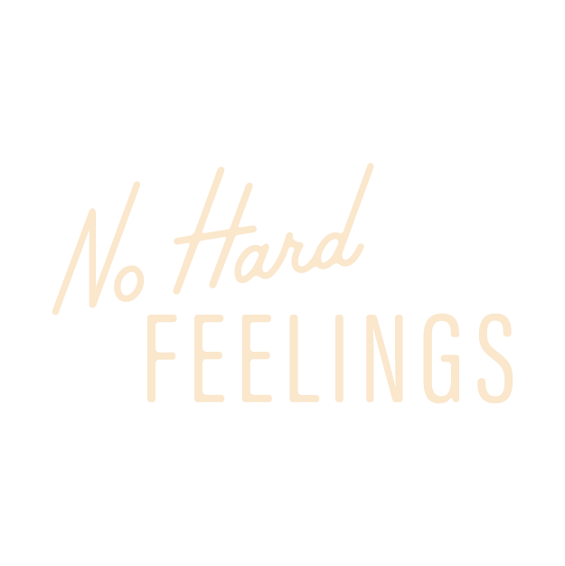 No Hard Feelings (Copy)