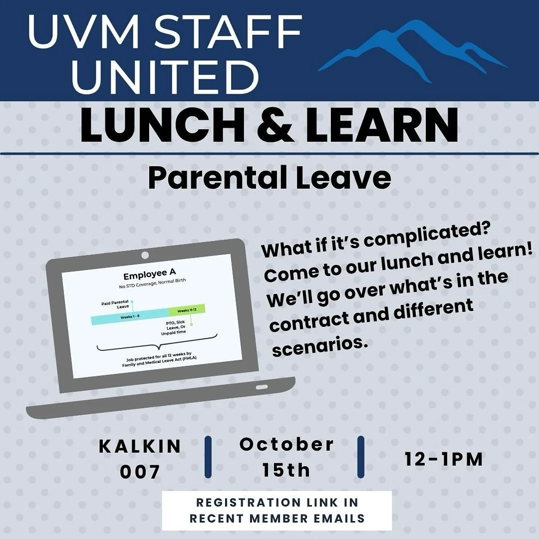 Our next Lunch & Learn will be about parental leave at UVM! If you have had a child while at UVM, are currently expecting, are planning to start a family while at UVM, or are just curious about how our contract protects your rights, join us on We