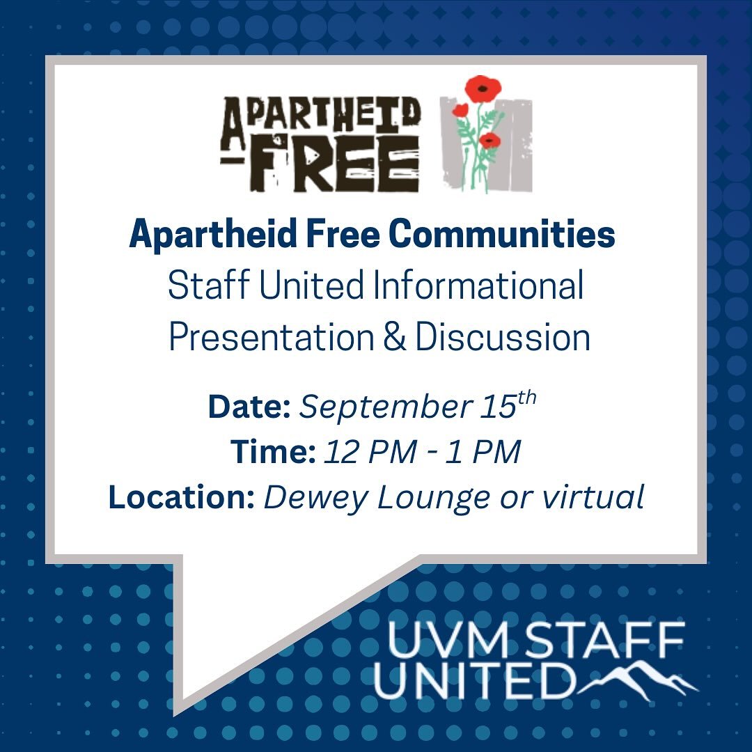 On September 15th from 12PM-1PM, UVM Staff United is hosting a presentation and discussion for our members with organizers from Vermont&rsquo;s Apartheid Free Communities Campaign (AFC). This will be an informational session and discussion that will 