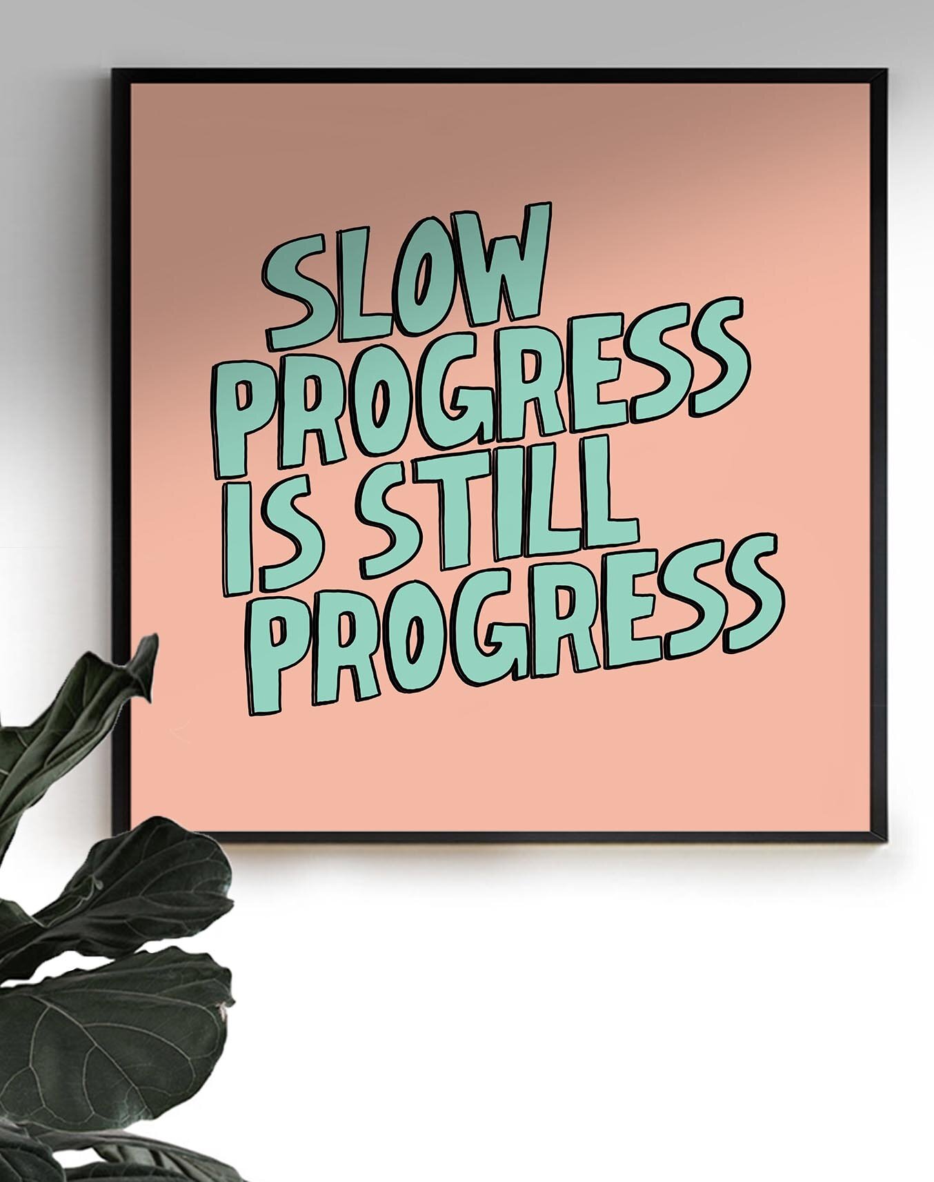 Slow Progress Is Still Progress 3.jpg
