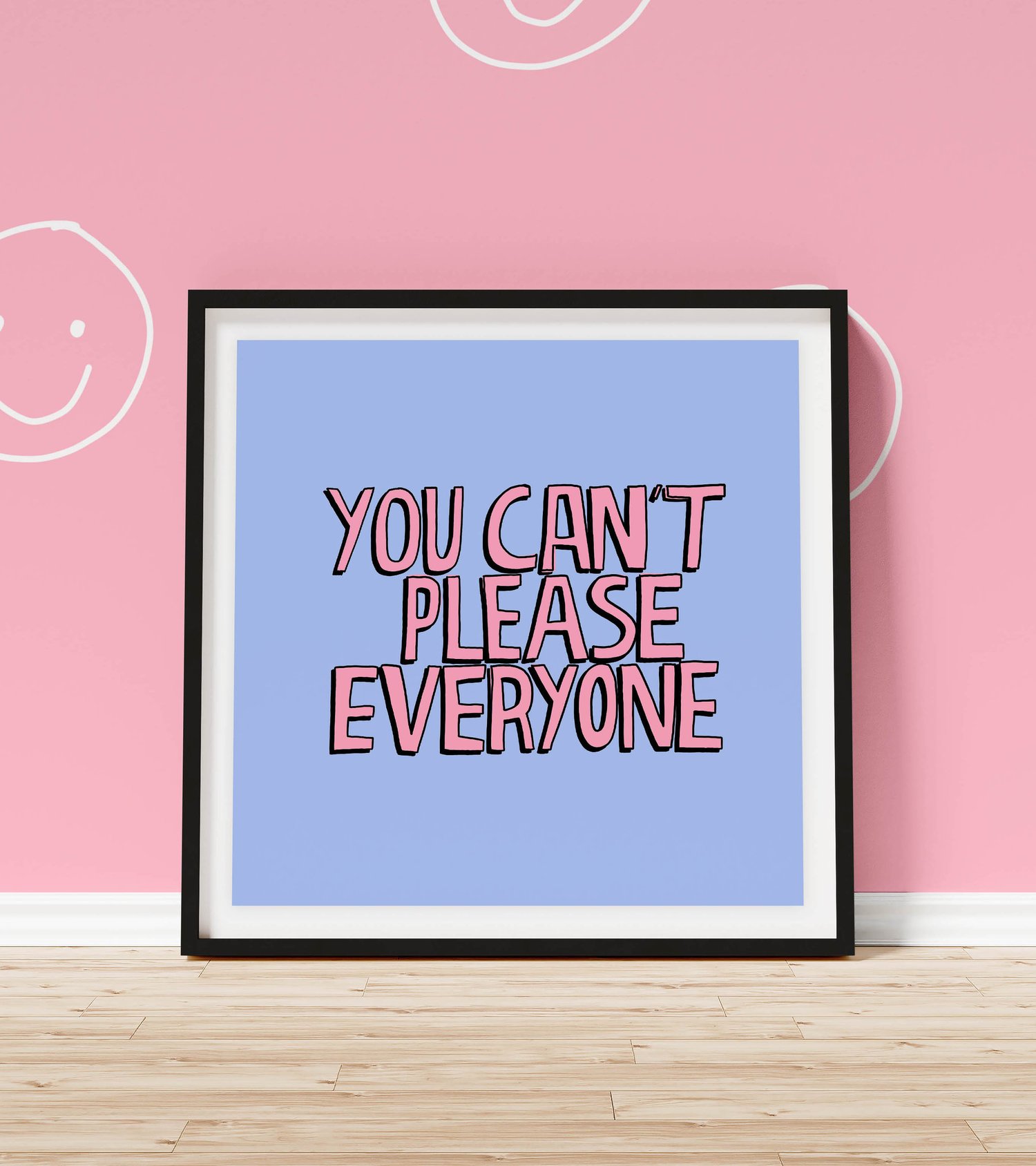You Can't Please Everyone — Shop Prints Now — Tegan Price Studio