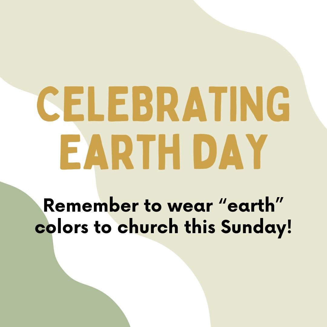 EARTH DAY. This Sunday we will start a new message series on Psalms, and will be specifically looking at Psalm 23.  To celebrate Earth Day which is Monday, April 22, we invite you to wear &ldquo;earth&rdquo; colors this Sunday for our 9:30 a.m. servi