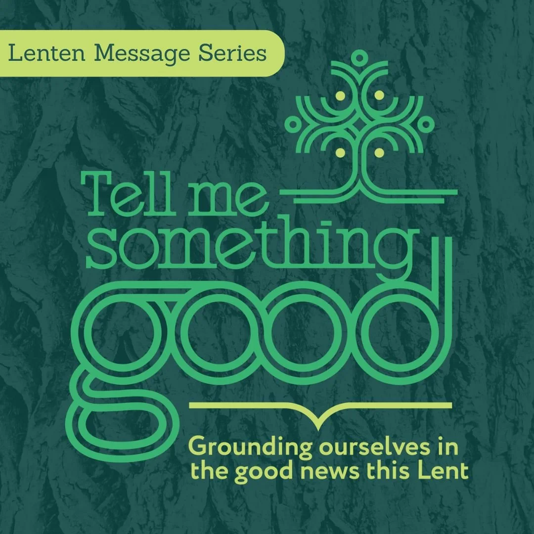 This year's Lenten theme is entitled "Tell Me Something Good." It's an invitation to consider how Jesus embodied good news and how we can be "good news" people in a world too often burdened by bad news. Our hope is that this serie