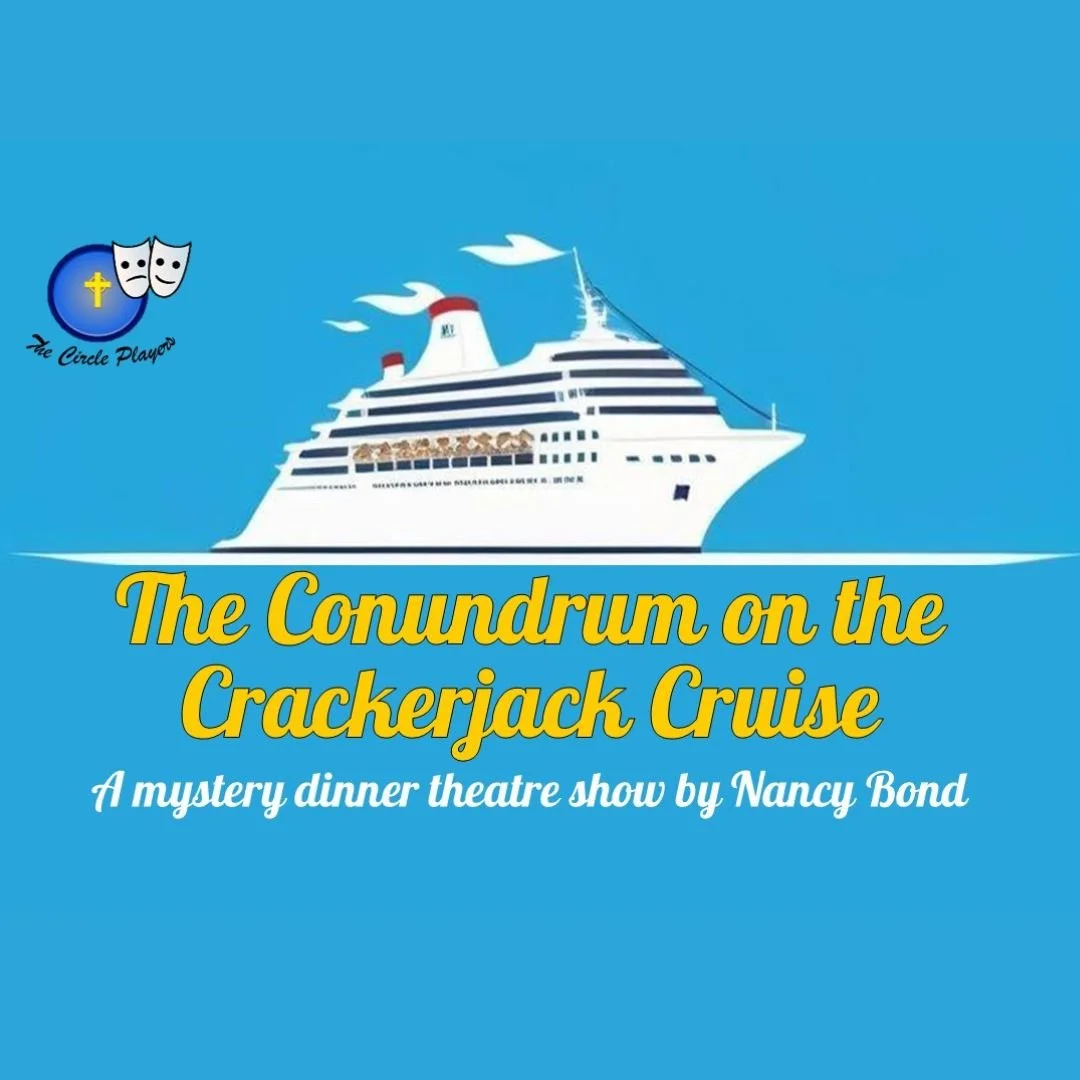 The Circle Players will be performing "The Conundrum on the Crackerjack Cruise," a mystery dinner theatre show by Nancy Bond. The setting is the cruise ship, Grand Jubilation, bound for the Bahamas, where the audience will witness a mystery
