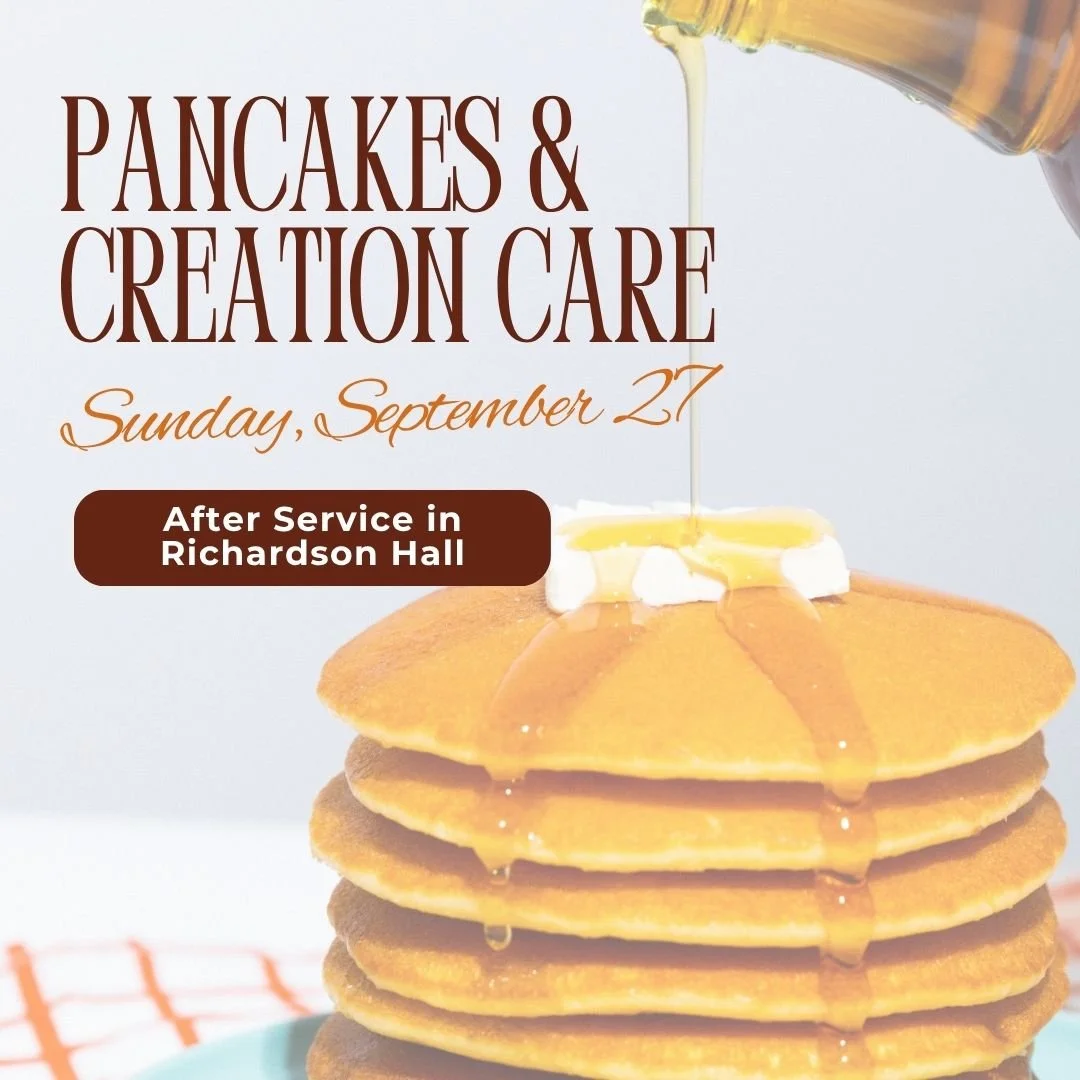 Join us for a pancake breakfast after service this Sunday. During the breakfast we will have the opportunity to share our thoughts and efforts related to the Season of Creation!