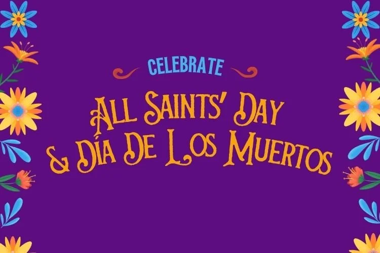 Celebrate All Saints’ Day &amp; Día de los Muertos