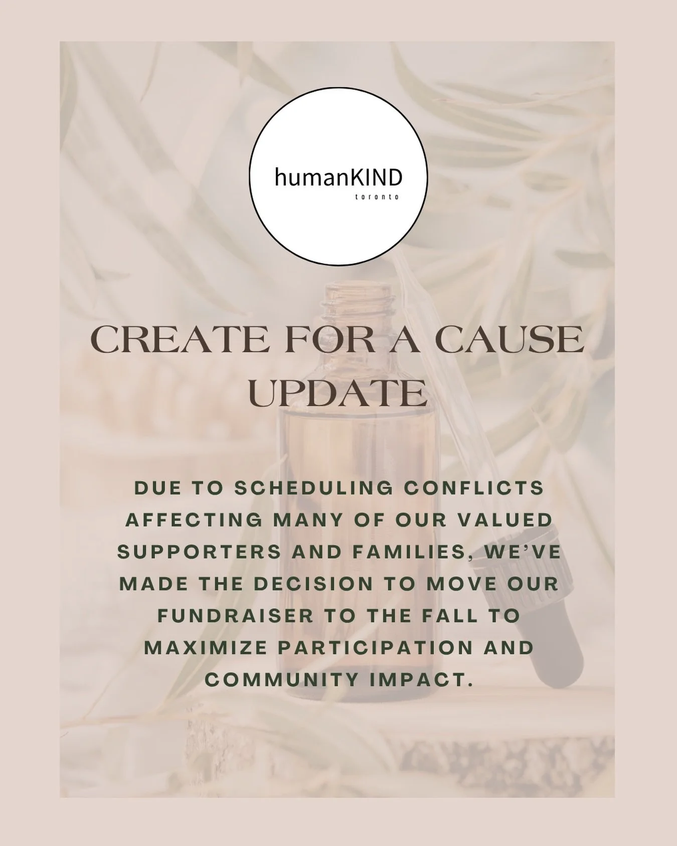 Thank you to everyone who has supported Create for a Cause so far.

Due to scheduling conflicts affecting many of our valued supporters and families, we&rsquo;ve made the decision to move our fundraiser to the fall to ensure the strongest possible co