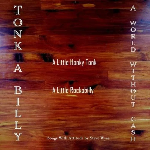 Album cover with a wooden background, featuring the title "A Little Honky Tonk, A Little Rockabilly" and the artist's name "Steve Wyse." Vertical text on the left reads "Tonk A Billy" and on the right "A World Without Cash."