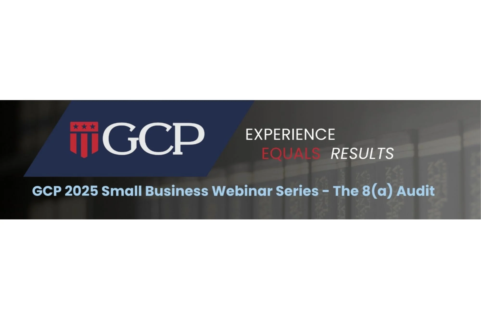 GCP 2025 Small Business Webinar Series: Responding to the 8(a) Audit – Key Updates and Compliance Challenges