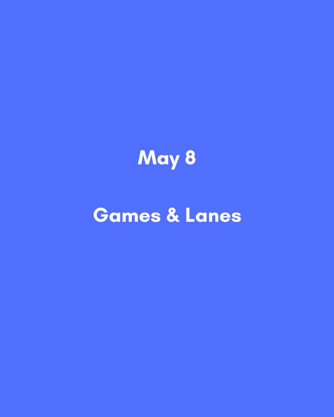 May 8  Games & Lanes.png