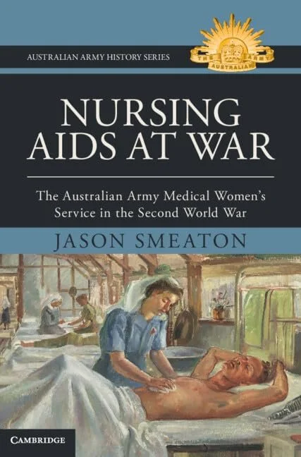 Nursing Aids at War: The Australian Army Medical Women's Service in the Second World War (Australian Army History Series) by Jason Smeaton. Cambridge University Press. 2026. My role: Proofreader.