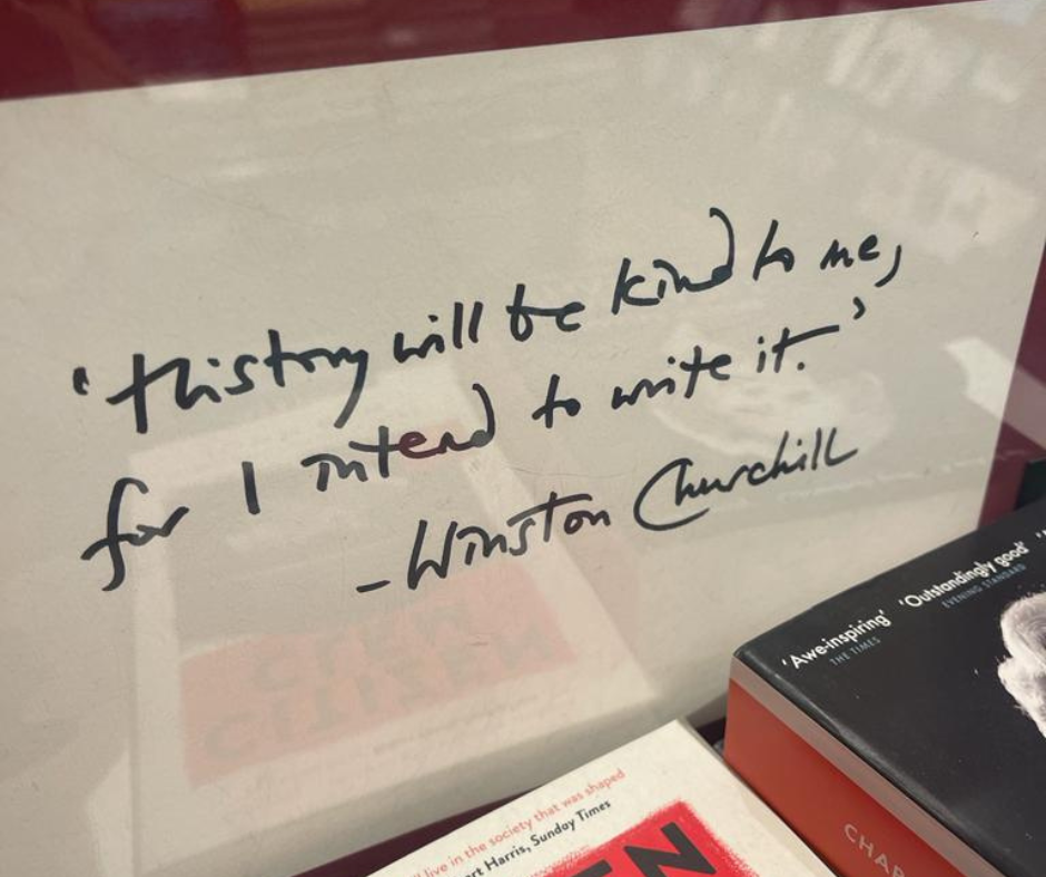 “History will be kind to me, for I intend to write it”