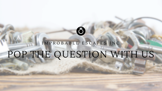 POP THE QUESTION WITH IMPROBABLE ESCAPES