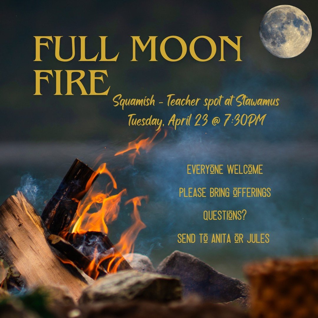 Scorpio Full Moon
Fire Ceremony in Squamish.
It has been a long while since I have hosted a fire ceremony in Squamish. 

Calling Ayllu to come together for this Fire ceremony on Tuesday, April 23 at 7:30PM to come sing your hearts out under the Stawa
