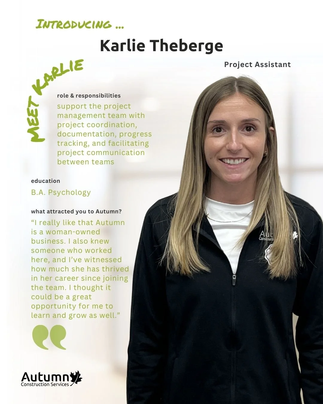 Please join us in welcoming Karlie Theberge to the Autumn Construction Services team as a Project Assistant.

Karlie supports our project teams in keeping work organized, on track, and moving efficiently from start to finish. We&rsquo;re excited to h