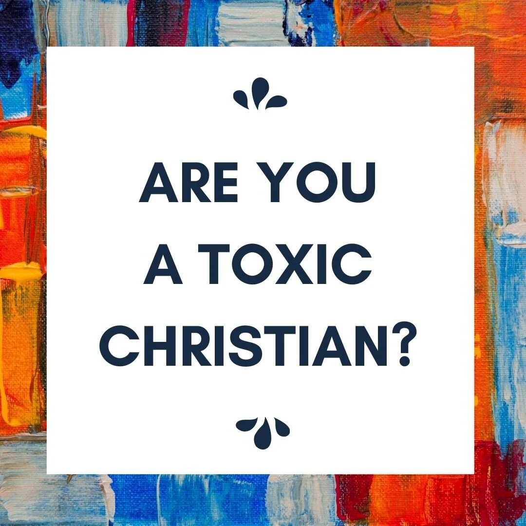 Are You a Toxic Christian?