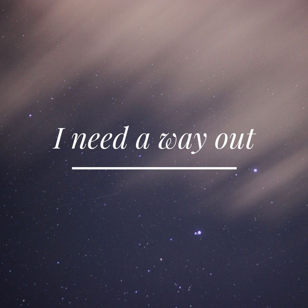 I need a way out.jpg