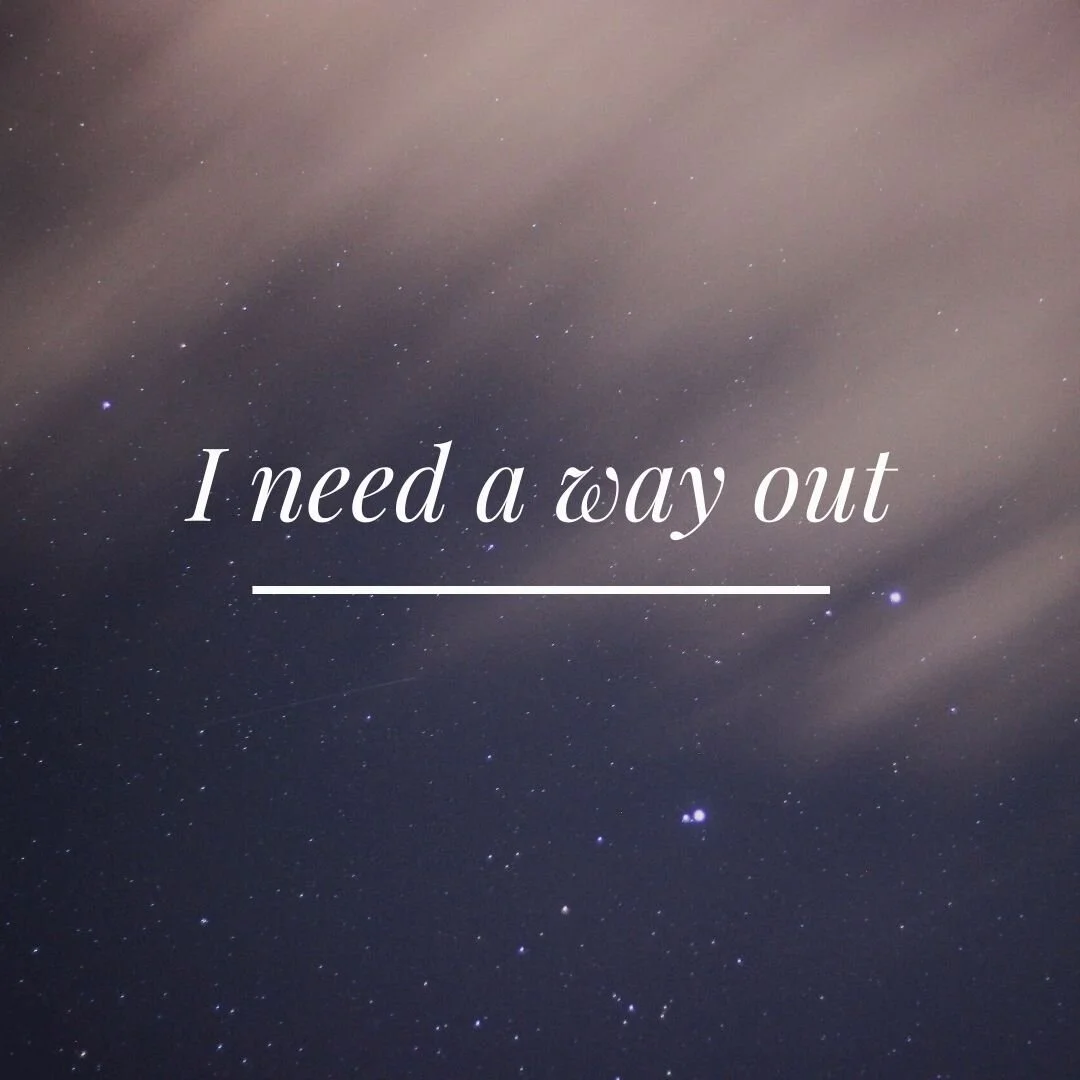 I need a way out