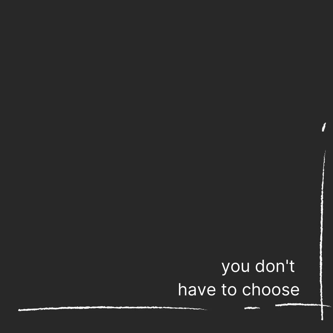 you don’t have to choose