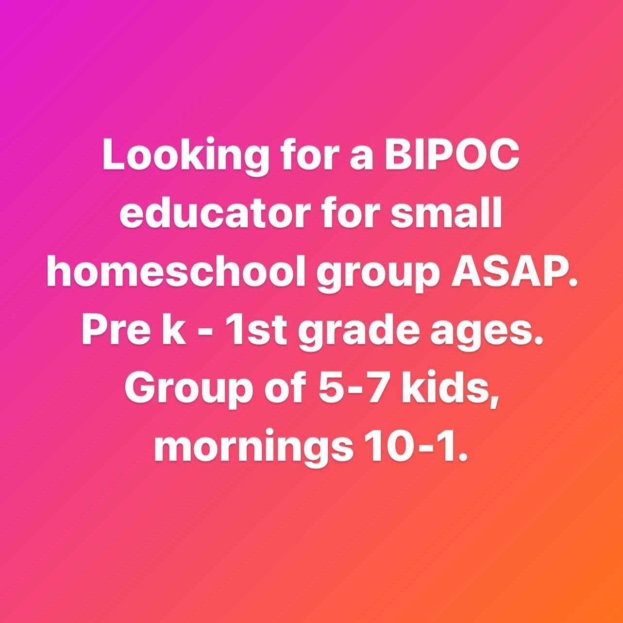 PITTSBURGH!!! Looking for a Black, Indigenous, Person of Color educator for a group of pre k - 1st grade aged kids.  About 5-7 will always have a parent helper. Would love STEAM / Arts / Agriculture (any of these) background led educator.  ASAP - par