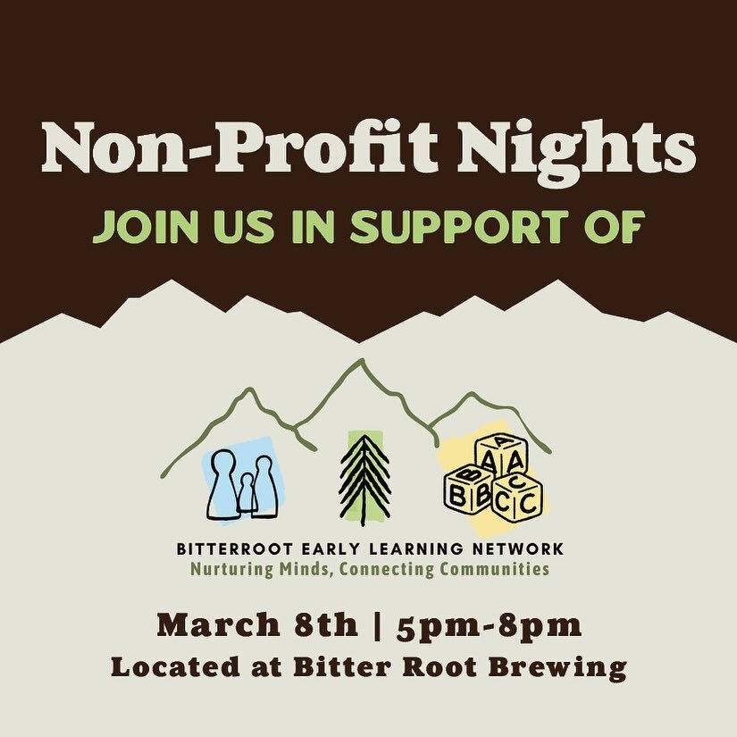 Join us for our Nonprofit Night in support of the Bitterroot Early Learning Network.

The Bitterroot Early Learning Center is a Childcare/Preschool program whose goal and commitment are to help children achieve the milestones of early childhood and c