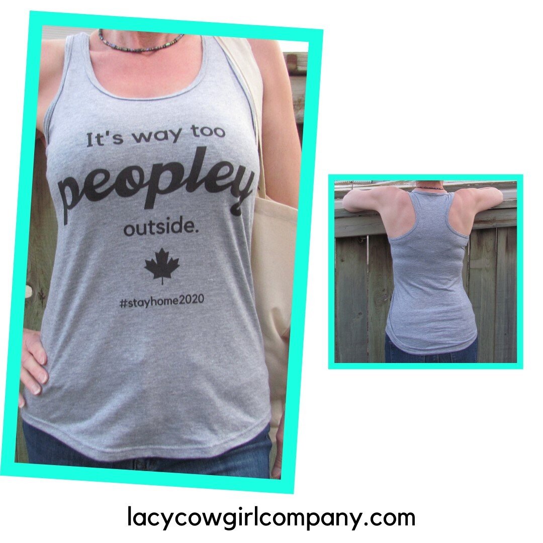 &quot;It's way too Peopley outside&quot; tank is made in Cochrane, Alberta!
$5 from every tank is donated to the Calgary Food Bank (calgaryfoodbank.com)
SHIPPING IS INCLUDED - ONLY $29.97!
We guarantee delivery to your door in Calgary or Cochrane wit