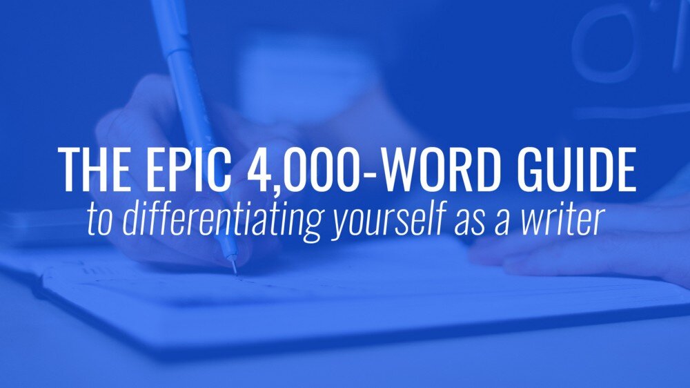 The Epic 4,000-Word Guide to Differentiating Yourself as a Writer