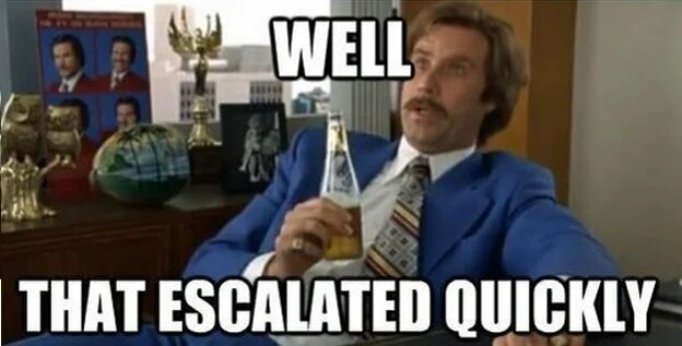 anchorman-well-that-escalated-quickly+(1).jpg