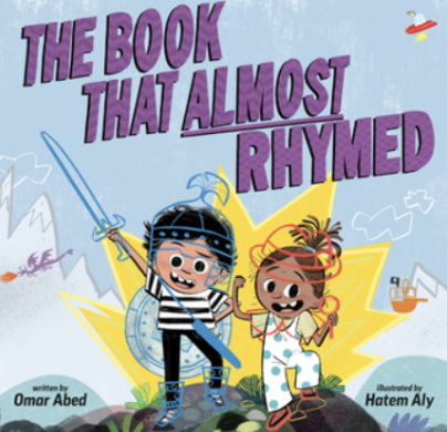 The Book That Almost Rhymed by Omar Abed 
A big brother tries to tell his rhyming story, but his little sister keeps interrupting with wild ideas that don’t rhyme at all. When he realizes her imagination actually makes the story better, the siblings 