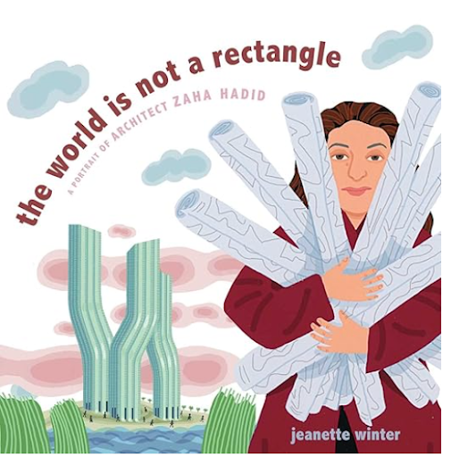The World Is Not a Rectangle: A Portrait of Architect Zaha Hadid by Jeanette Winter introduces readers to the visionary architect. The book celebrates creativity, bold thinking, and the courage to imagine possibilities beyond traditional limits and e