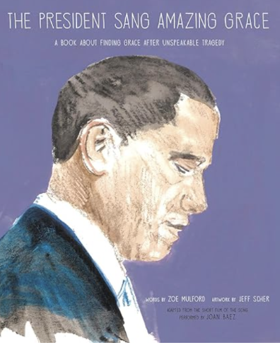 The President Sang Amazing Grace A Book About Finding Grace After Unspeakable Tragedy by Zoe Mulford, Artwork by Jeff Scher

Did you know that President Barack Obama sang Amazing Grace during a powerful eulogy after the 2015 Charleston church shootin