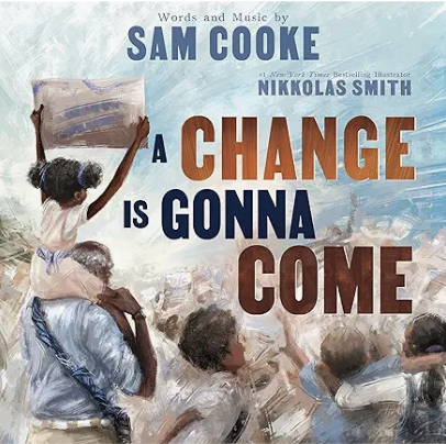 A Change Is Gonna Come words and Music by Sam Cooke and Music and Illustrations by  Nikkolas Smtih
A Change Is Gonna Come pairs Sam Cooke’s iconic civil rights anthem with Nikkolas Smith’s powerful illustrations to guide young readers through key mom