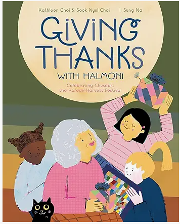 Giving Thanks with Halmoni: Celebrating Chuseok the Korean Harvest Festival by Kathleen Choi and Sook Nyul Choi, Illustrations by Sung No 
Giving Thanks with Halmoni follows Su-Jin as she helps her grandmother prepare for Chuseok, Korea’s harvest moo