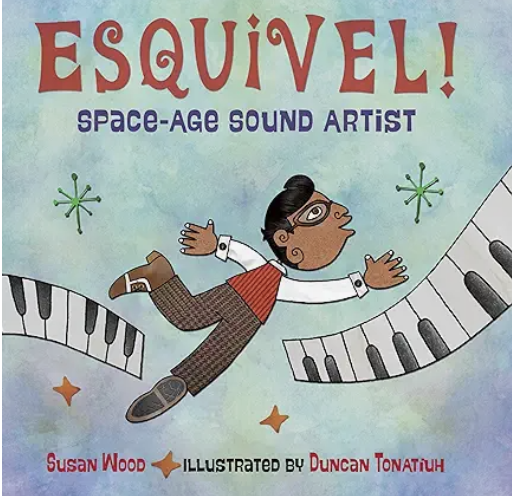 Esquivel! Space-Age Sound Artist by Susan Wood, illustrated by Duncan Tonatiuh
This book tells the story of Juan García Esquivel, a Mexican musician who broke boundaries by creating playful, experimental “space-age” sounds unlike anything heard befor