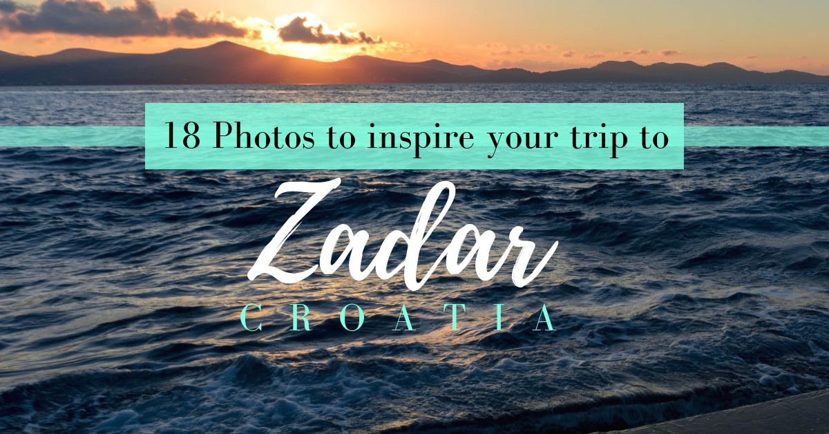 18 Images of Zadar, Croatia that will inspire you to visit