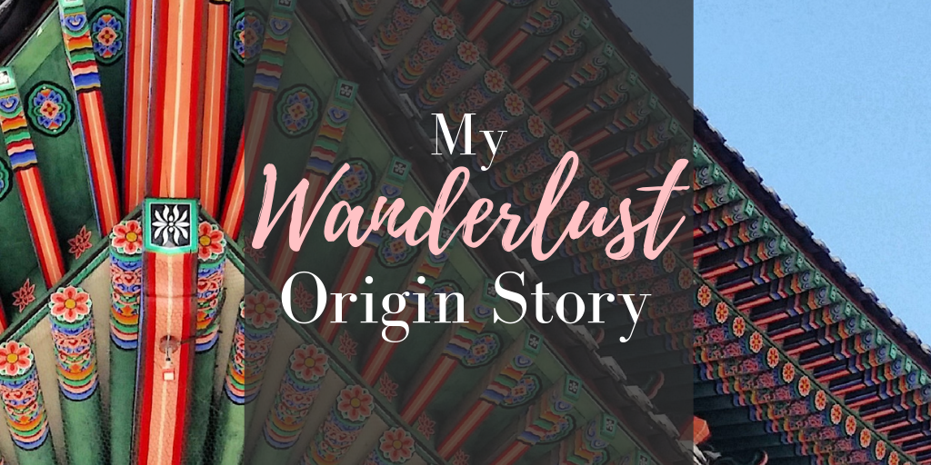 Travelspiration: My Wanderlust Origin Story