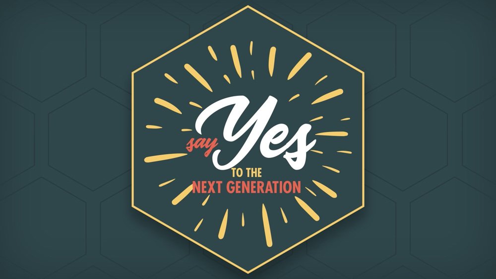 Say YES to the Next Generation