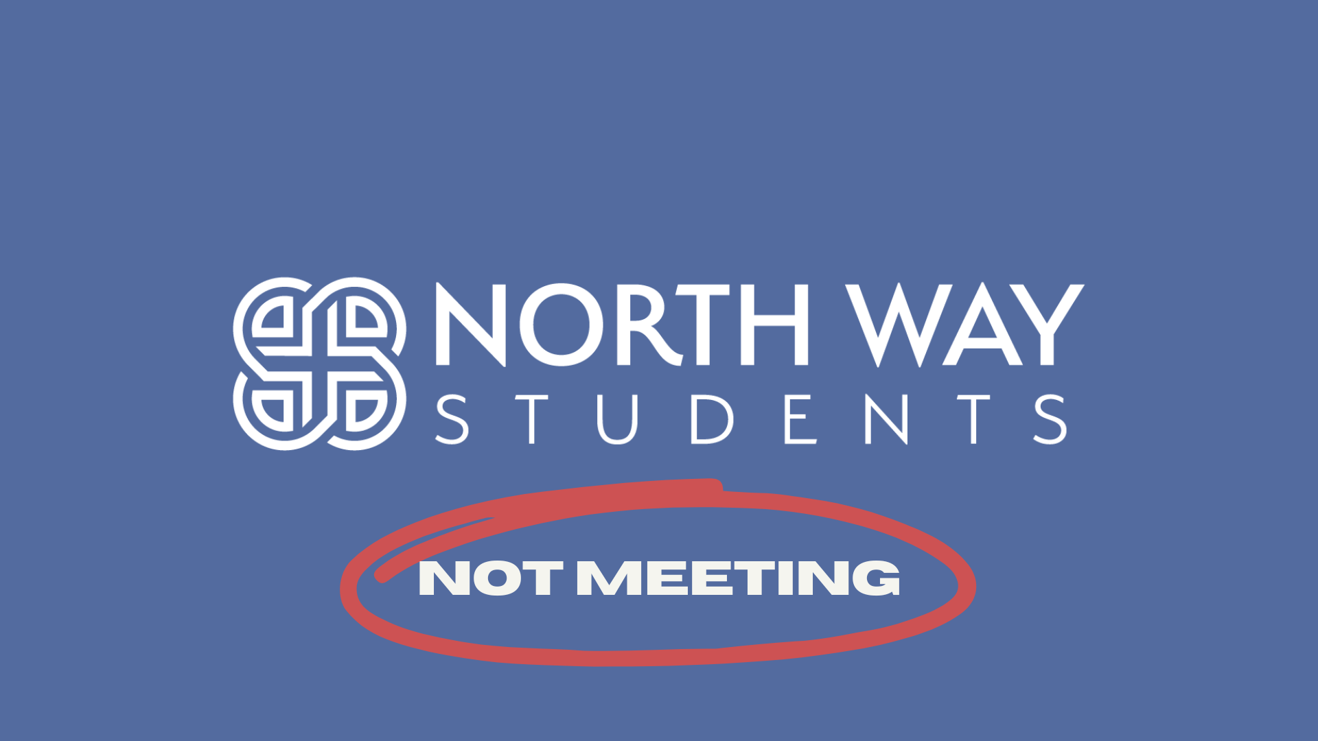 NOT MEETING - North Way Students