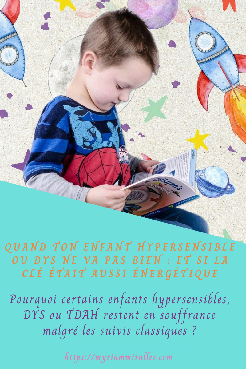 Quand ton enfant hypersensible ou DYS ne va pas bien : et si la clé était aussi énergétique