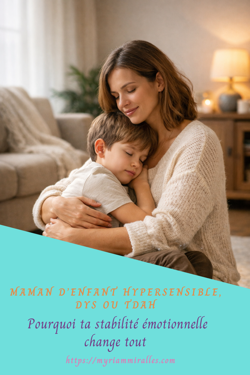 Maman d’enfant hypersensible, DYS ou TDAH : pourquoi ta stabilité émotionnelle change tout