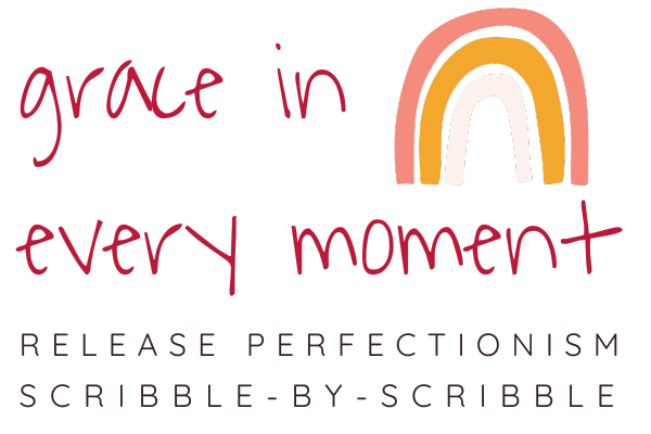 grace in every moment :: release perfectionism scribble-by-scribble