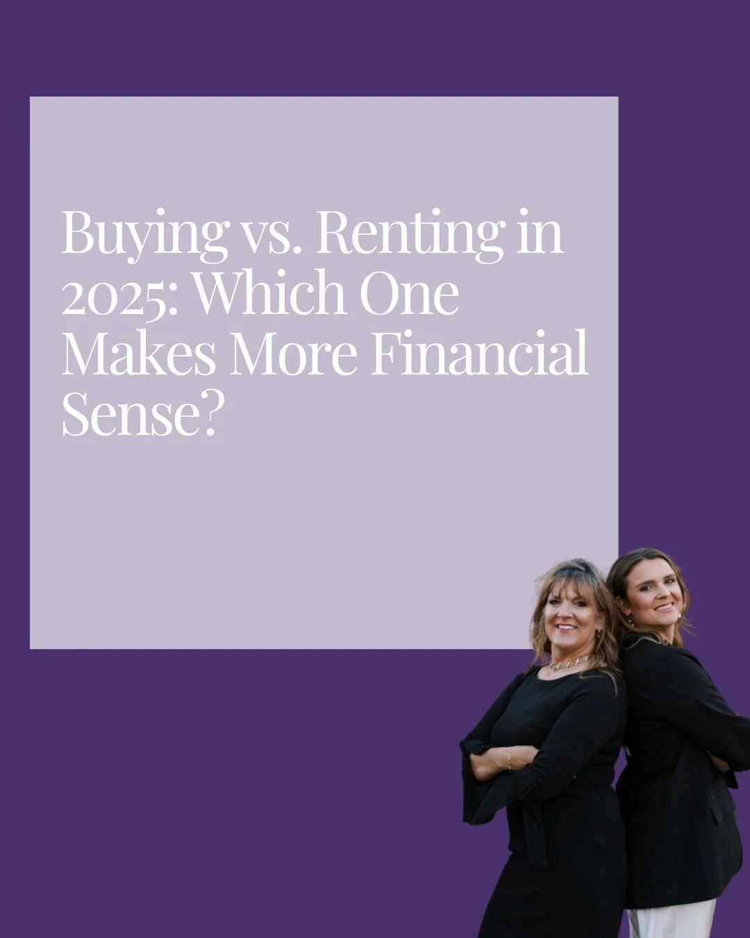 Buying vs. Renting in 2025: Which One Makes More Financial Sense?