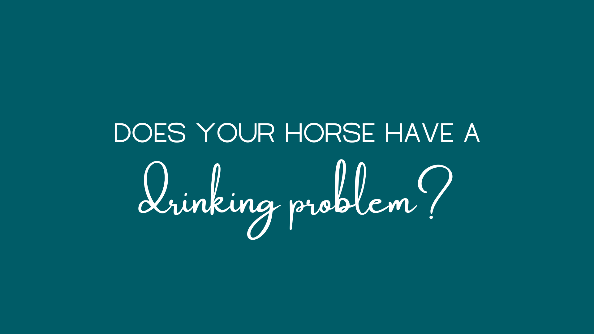 Does Your Horse Have a Drinking Problem?