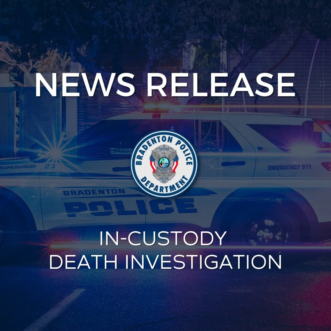 * NEWS RELEASE - Death investigation underway after man dies in protective custody *

The Bradenton Police Department and the Florida Department of Law Enforcement (FDLE) are investigating an in-custody death.

At 3:30 a.m., the emergency communicati