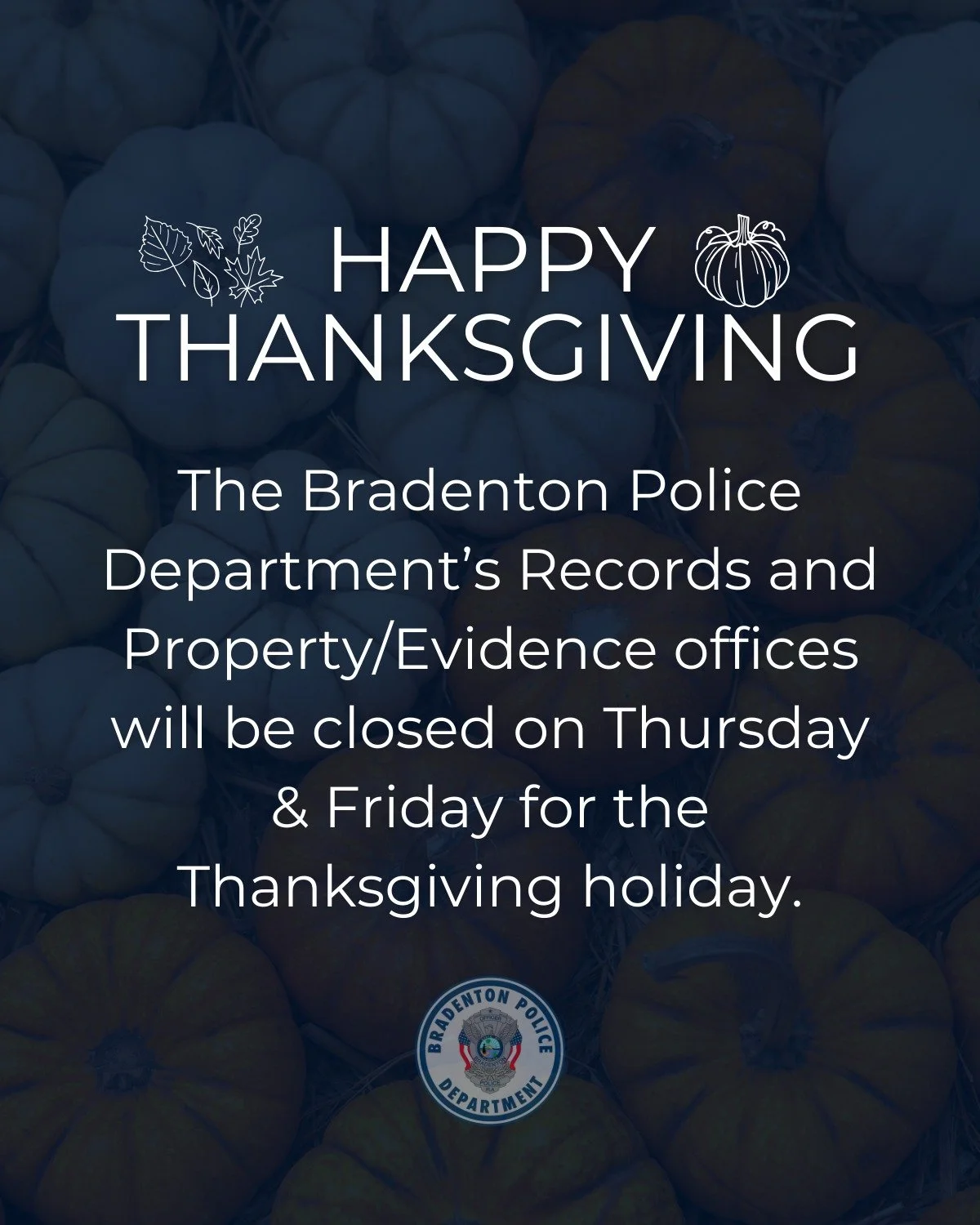 From our family to yours, happy Thanksgiving! Our Records and Property/Evidence offices are closed until Monday, December 1. The lobby and front desk will be open. And, officers will be on the road 24/7 - call us if you need us!
🦃 Non-emergency call