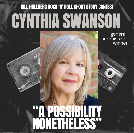 Bill Hallberg Rock ‘n’ Roll Short Story Contest Spotlight: General Submission Winner Cynthia Swanson Reads Her Winning Story, “A Possibility Nonetheless”