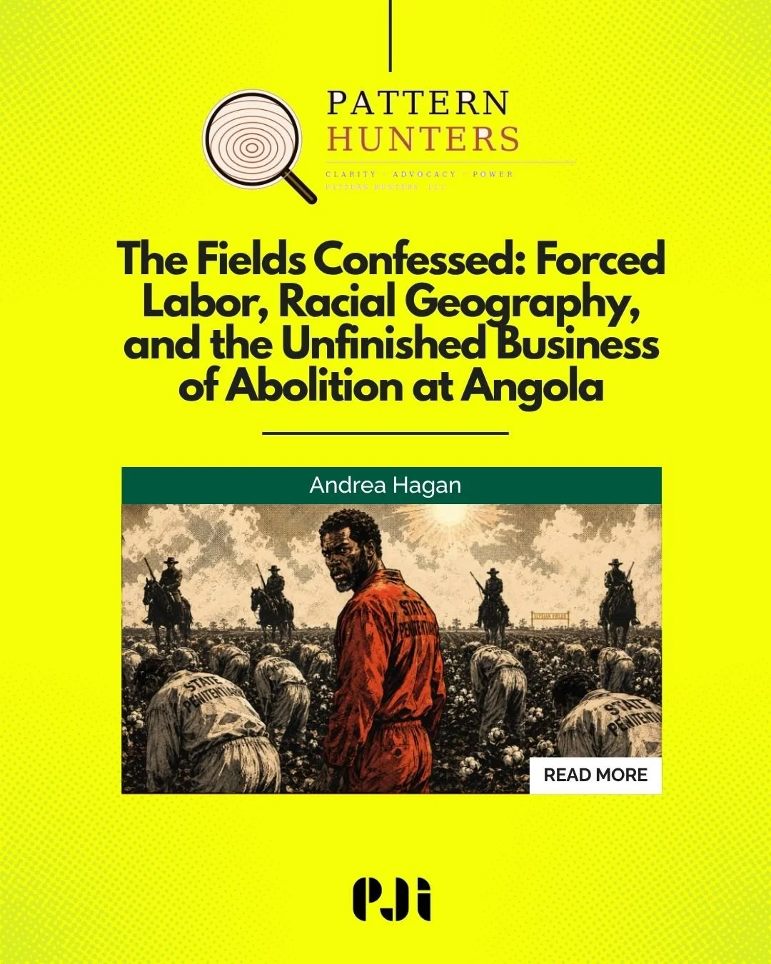 From Pattern Hunters: The Fields Confessed: Forced Labor, Racial Geography, and the Unfinished Business of Abolition at Angola